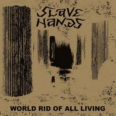 Slave Hands : World Rid of All Living